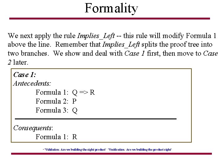 Formality We next apply the rule Implies_Left -- this rule will modify Formula 1