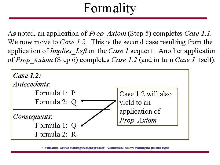 Formality As noted, an application of Prop_Axiom (Step 5) completes Case 1. 1. We