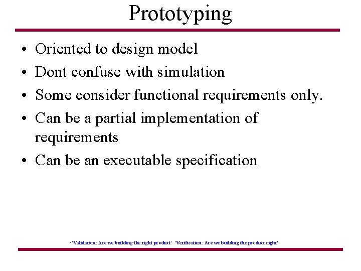 Prototyping • • Oriented to design model Dont confuse with simulation Some consider functional
