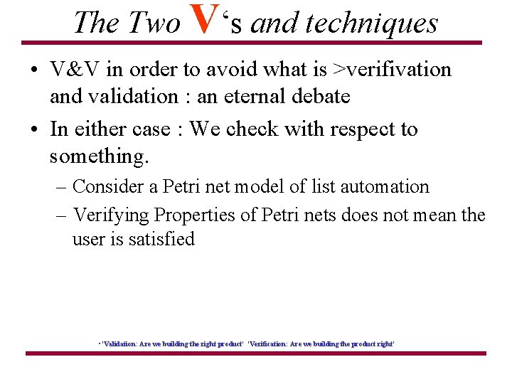 The Two V‘s and techniques • V&V in order to avoid what is >verifivation