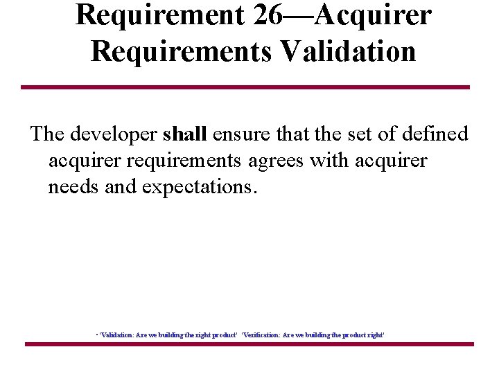 Requirement 26—Acquirer Requirements Validation The developer shall ensure that the set of defined acquirer