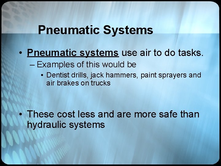 Pneumatic Systems • Pneumatic systems use air to do tasks. – Examples of this