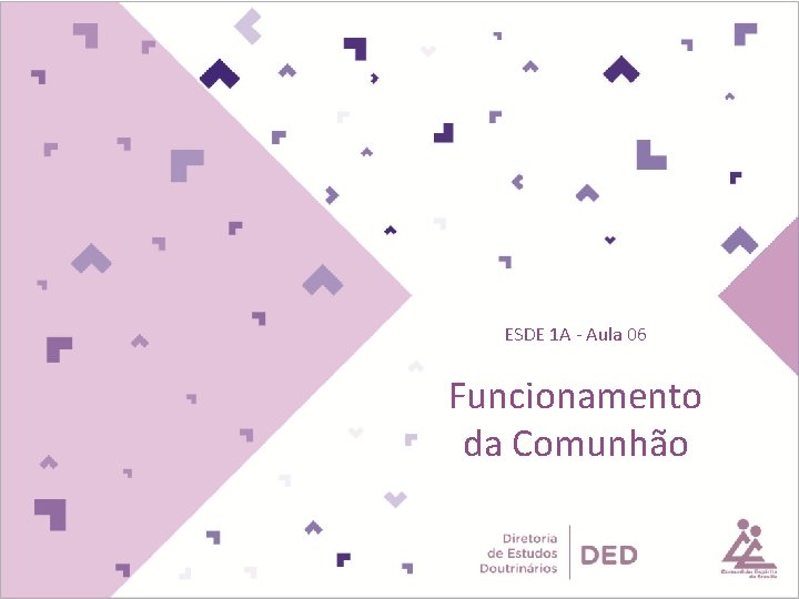 ESDE 1 A - Aula 06 Funcionamento da Comunhão ESDE 1 A - Aula 06 Funcionamento da Comunhão