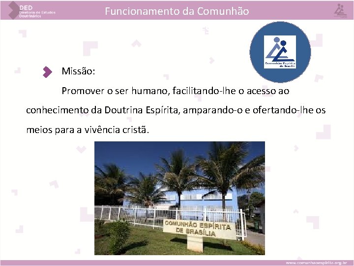Funcionamento da Comunhão BEM VINDOS AO ESDE ! Missão: Promover o ser humano, facilitando-lhe Funcionamento da Comunhão BEM VINDOS AO ESDE ! Missão: Promover o ser humano, facilitando-lhe