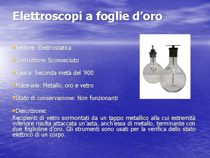 Elettroscopi a foglie d’oro • Settore: Elettrostatica • Costruttore: Sconosciuto • Epoca: Seconda metà