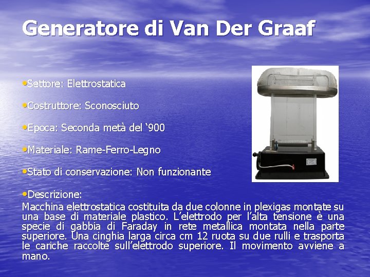 Generatore di Van Der Graaf • Settore: Elettrostatica • Costruttore: Sconosciuto • Epoca: Seconda