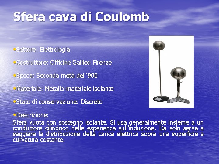 Sfera cava di Coulomb • Settore: Elettrologia • Costruttore: Officine Galileo Firenze • Epoca: Sfera cava di Coulomb • Settore: Elettrologia • Costruttore: Officine Galileo Firenze • Epoca: