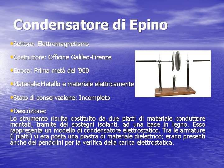 Condensatore di Epino • Settore: Elettromagnetismo • Costruttore: Officine Galileo-Firenze • Epoca: Prima metà Condensatore di Epino • Settore: Elettromagnetismo • Costruttore: Officine Galileo-Firenze • Epoca: Prima metà