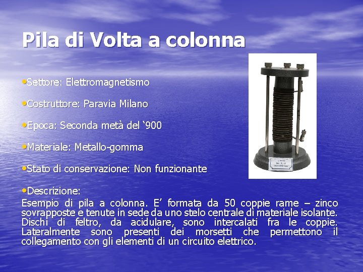 Pila di Volta a colonna • Settore: Elettromagnetismo • Costruttore: Paravia Milano • Epoca: