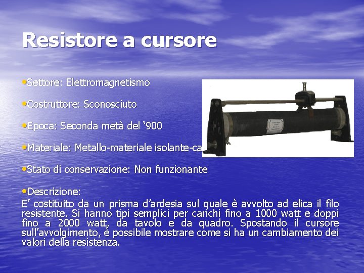 Resistore a cursore • Settore: Elettromagnetismo • Costruttore: Sconosciuto • Epoca: Seconda metà del