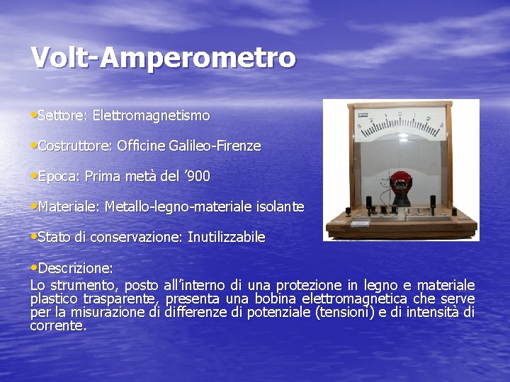 Volt-Amperometro • Settore: Elettromagnetismo • Costruttore: Officine Galileo-Firenze • Epoca: Prima metà del ’