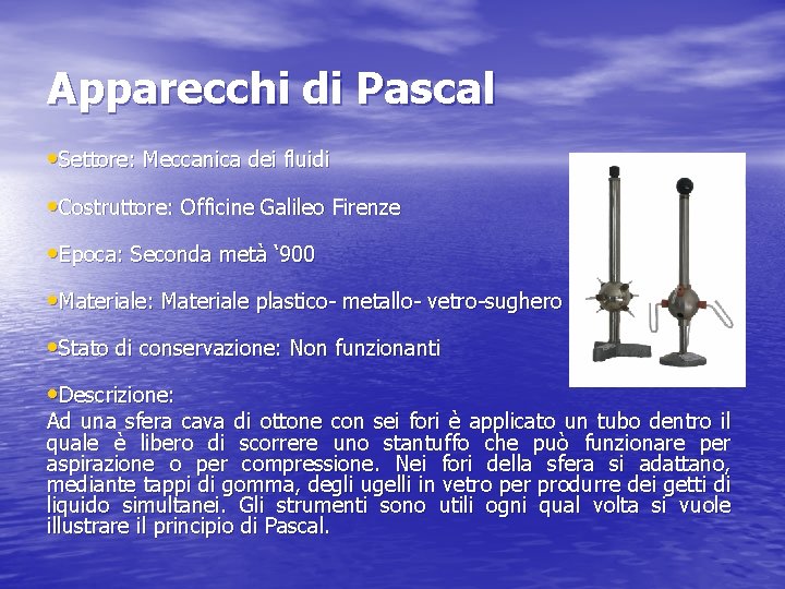 Apparecchi di Pascal • Settore: Meccanica dei fluidi • Costruttore: Officine Galileo Firenze •