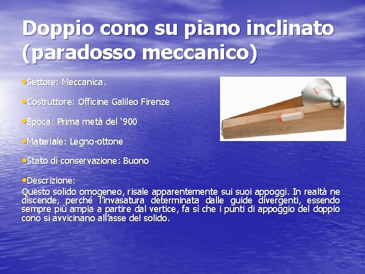 Doppio cono su piano inclinato (paradosso meccanico) • Settore: Meccanica. • Costruttore: Officine Galileo