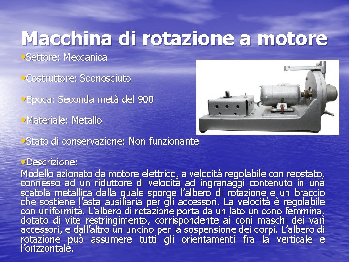 Macchina di rotazione a motore • Settore: Meccanica • Costruttore: Sconosciuto • Epoca: Seconda