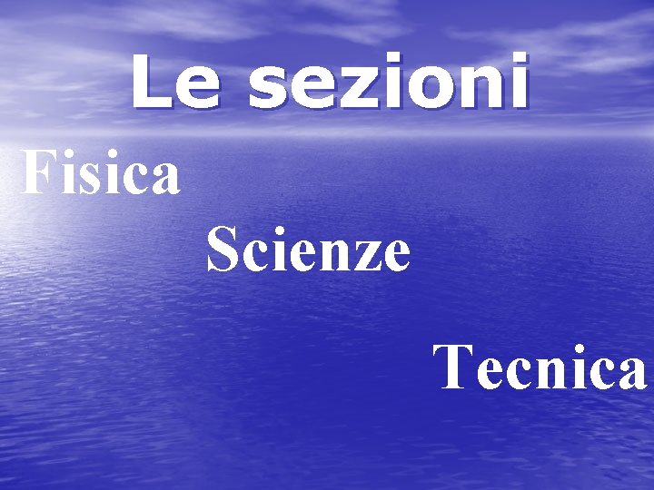 Le sezioni Fisica Scienze Tecnica 