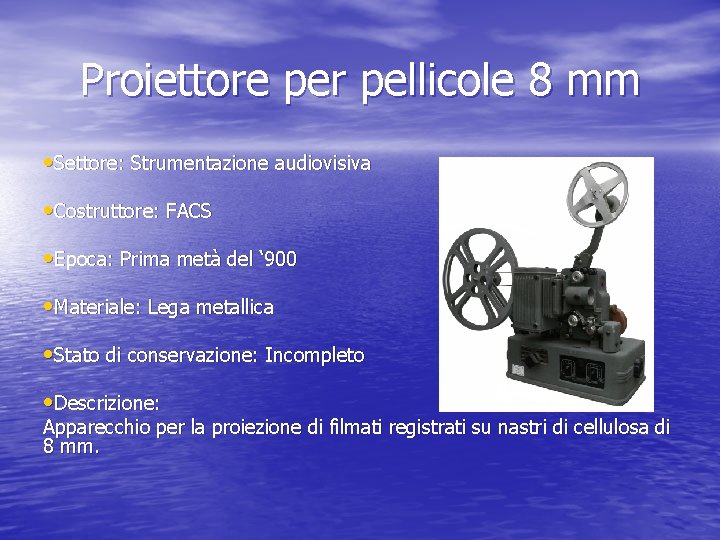 Proiettore per pellicole 8 mm • Settore: Strumentazione audiovisiva • Costruttore: FACS • Epoca: