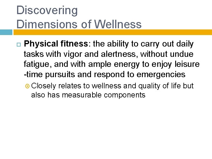 Discovering Dimensions of Wellness Physical fitness: the ability to carry out daily tasks with