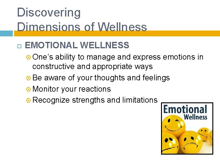 Discovering Dimensions of Wellness EMOTIONAL WELLNESS One’s ability to manage and express emotions in