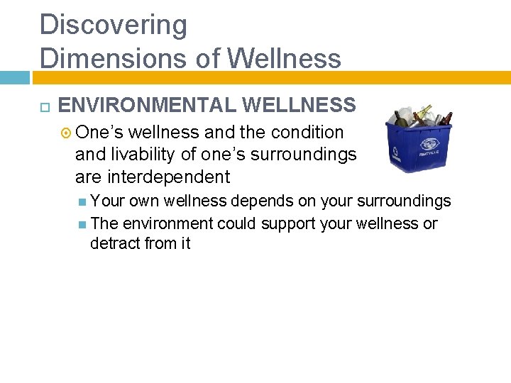 Discovering Dimensions of Wellness ENVIRONMENTAL WELLNESS One’s wellness and the condition and livability of