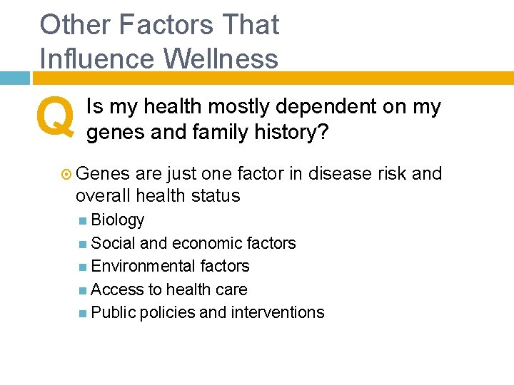 Other Factors That Influence Wellness Q Is my health mostly dependent on my genes