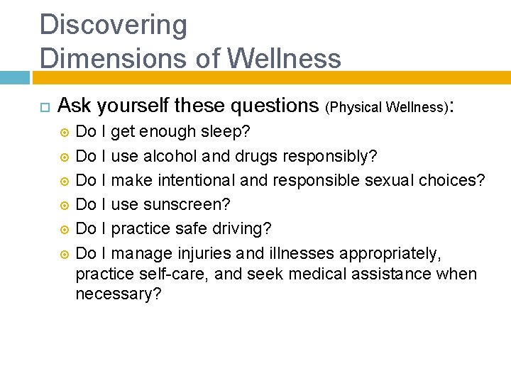 Discovering Dimensions of Wellness Ask yourself these questions (Physical Wellness): Do I get enough