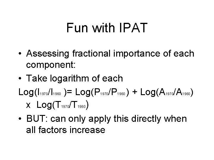 Fun with IPAT • Assessing fractional importance of each component: • Take logarithm of Fun with IPAT • Assessing fractional importance of each component: • Take logarithm of