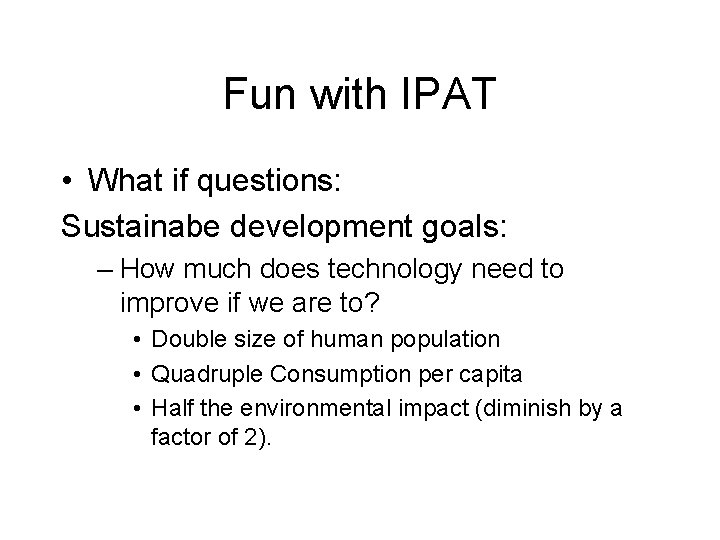 Fun with IPAT • What if questions: Sustainabe development goals: – How much does Fun with IPAT • What if questions: Sustainabe development goals: – How much does