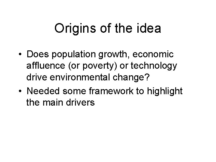 Origins of the idea • Does population growth, economic affluence (or poverty) or technology Origins of the idea • Does population growth, economic affluence (or poverty) or technology