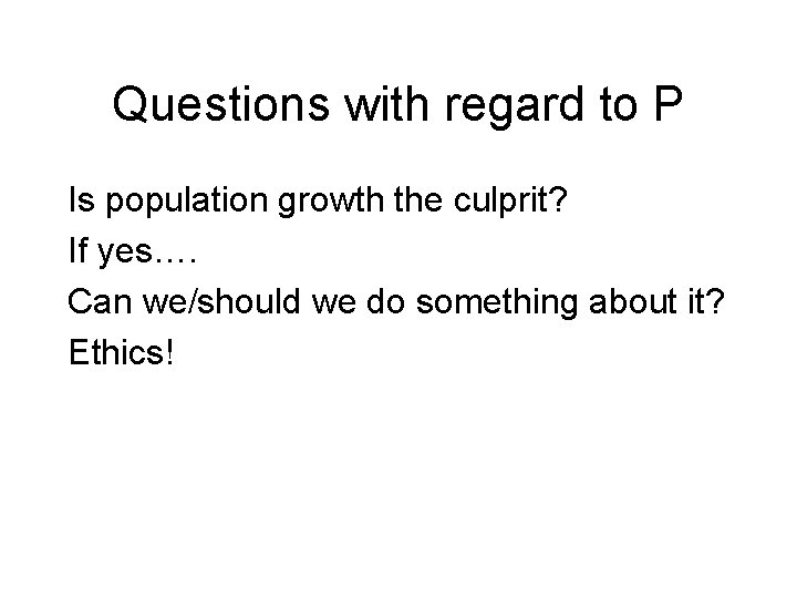 Questions with regard to P Is population growth the culprit? If yes…. Can we/should Questions with regard to P Is population growth the culprit? If yes…. Can we/should