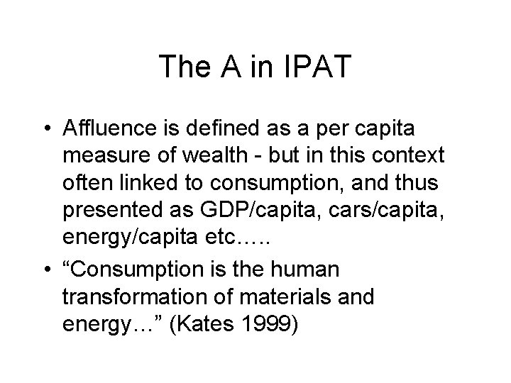 The A in IPAT • Affluence is defined as a per capita measure of The A in IPAT • Affluence is defined as a per capita measure of
