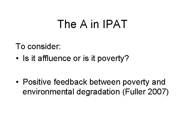 The A in IPAT To consider: • Is it affluence or is it poverty? The A in IPAT To consider: • Is it affluence or is it poverty?