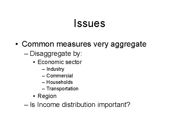 Issues • Common measures very aggregate – Disaggregate by: • Economic sector – – Issues • Common measures very aggregate – Disaggregate by: • Economic sector – –
