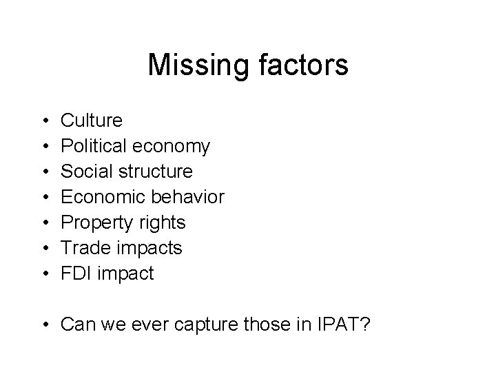 Missing factors • • Culture Political economy Social structure Economic behavior Property rights Trade Missing factors • • Culture Political economy Social structure Economic behavior Property rights Trade