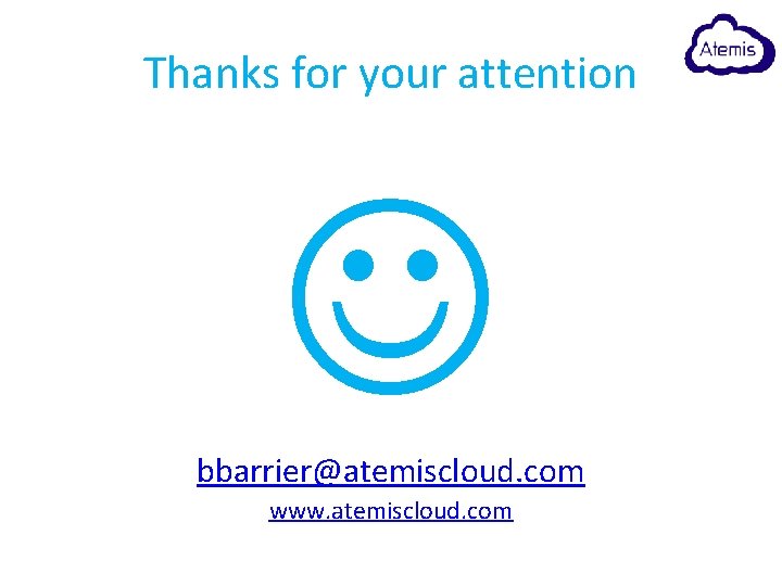 Thanks for your attention bbarrier@atemiscloud. com www. atemiscloud. com 