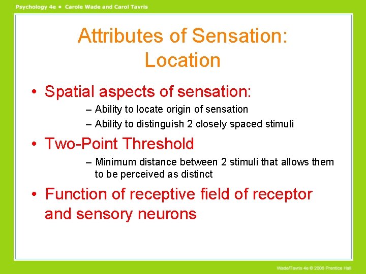 Attributes of Sensation: Location • Spatial aspects of sensation: – Ability to locate origin Attributes of Sensation: Location • Spatial aspects of sensation: – Ability to locate origin