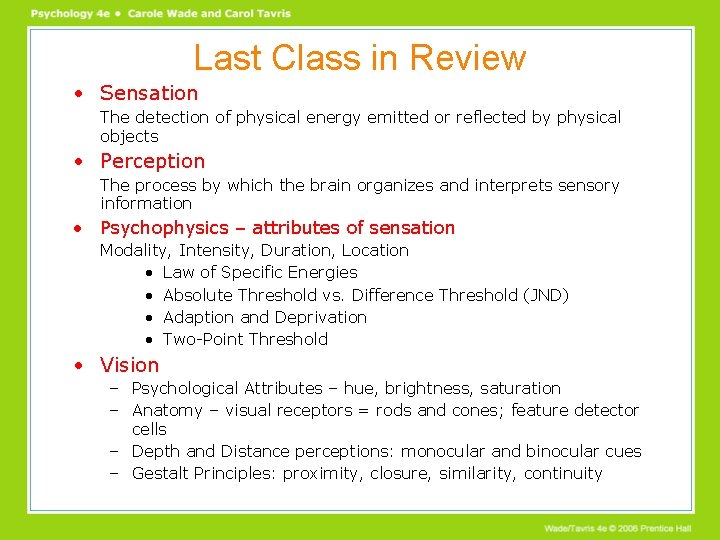 Last Class in Review • Sensation The detection of physical energy emitted or reflected Last Class in Review • Sensation The detection of physical energy emitted or reflected