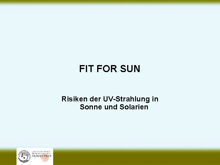 FIT FOR SUN Risiken der UV-Strahlung in Sonne und Solarien 