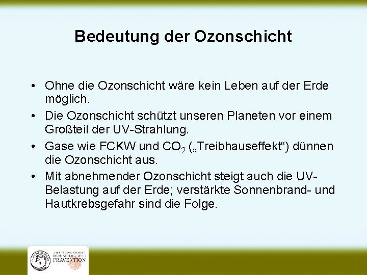 Bedeutung der Ozonschicht • Ohne die Ozonschicht wäre kein Leben auf der Erde möglich.