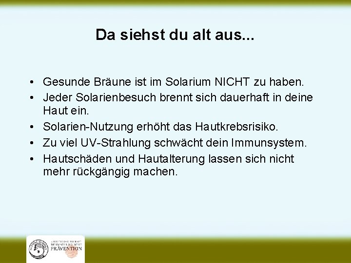 Da siehst du alt aus. . . • Gesunde Bräune ist im Solarium NICHT