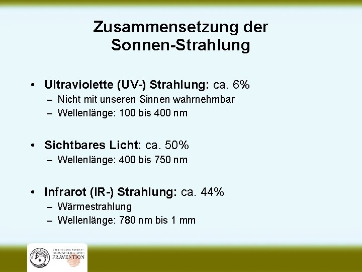 Zusammensetzung der Sonnen-Strahlung • Ultraviolette (UV-) Strahlung: ca. 6% – Nicht mit unseren Sinnen