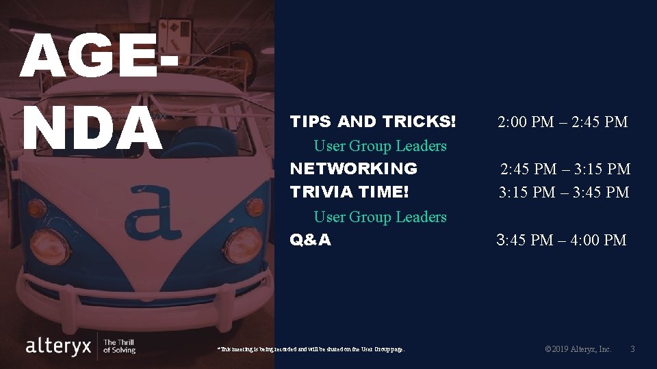 AGENDA TIPS AND TRICKS! User Group Leaders NETWORKING TRIVIA TIME! User Group Leaders Q&A AGENDA TIPS AND TRICKS! User Group Leaders NETWORKING TRIVIA TIME! User Group Leaders Q&A