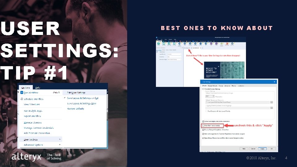 USER SETTINGS: TIP #1 BEST ONES TO KNOW ABOUT © 2018 Alteryx, Inc. 4 USER SETTINGS: TIP #1 BEST ONES TO KNOW ABOUT © 2018 Alteryx, Inc. 4