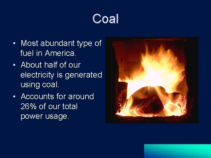 Coal • Most abundant type of fuel in America. • About half of our