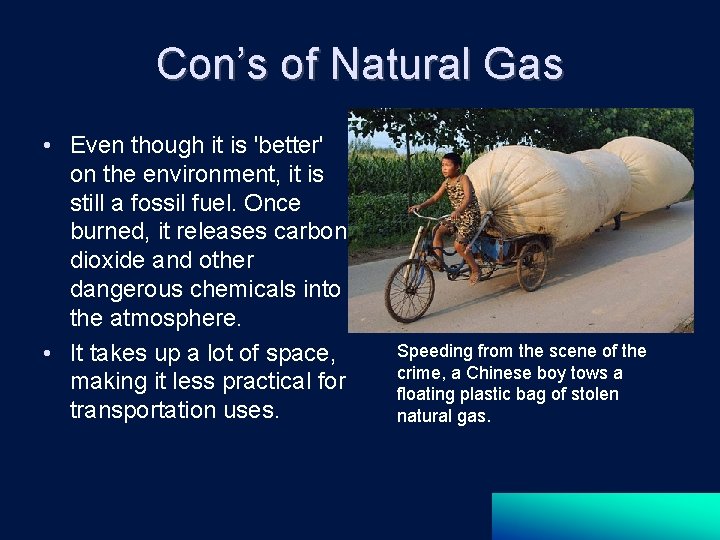 Con’s of Natural Gas • Even though it is 'better' on the environment, it