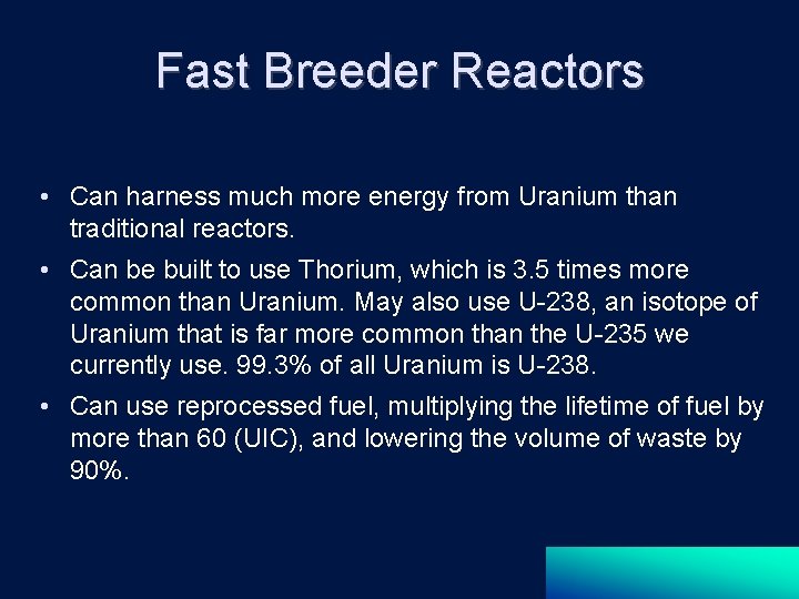 Fast Breeder Reactors • Can harness much more energy from Uranium than traditional reactors.