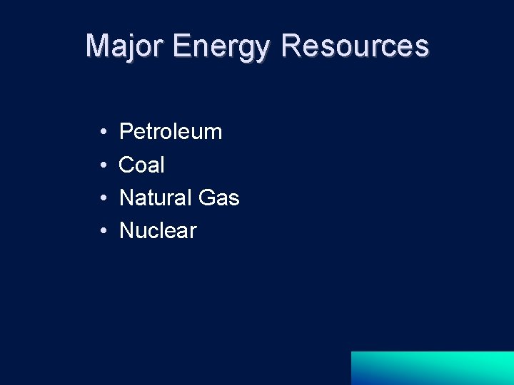Major Energy Resources • • Petroleum Coal Natural Gas Nuclear 