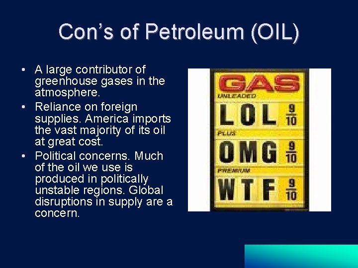 Con’s of Petroleum (OIL) • A large contributor of greenhouse gases in the atmosphere.