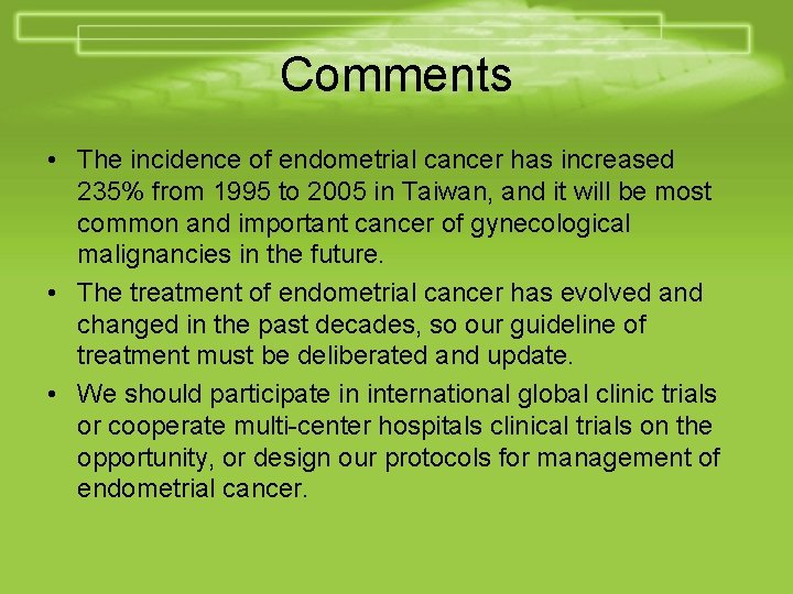 Comments • The incidence of endometrial cancer has increased 235% from 1995 to 2005