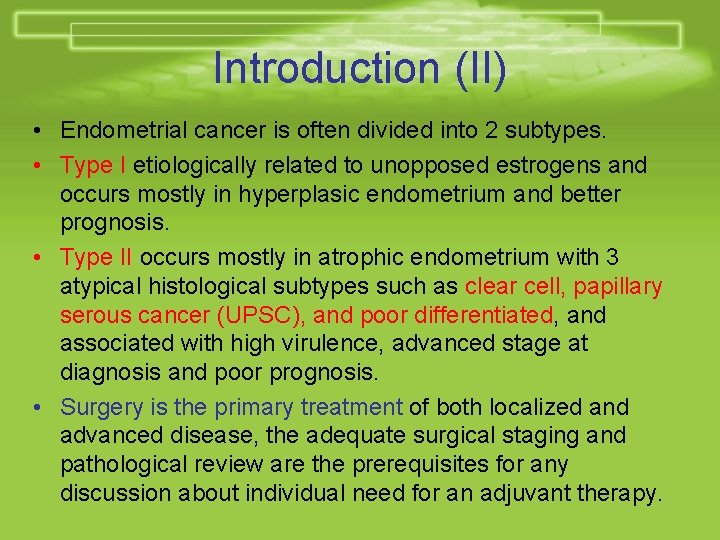 Introduction (II) • Endometrial cancer is often divided into 2 subtypes. • Type I