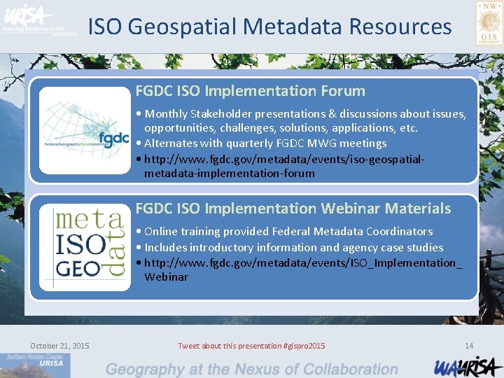 ISO Geospatial Metadata Resources FGDC ISO Implementation Forum • Monthly Stakeholder presentations & discussions
